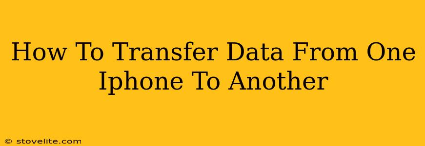 How To Transfer Data From One Iphone To Another