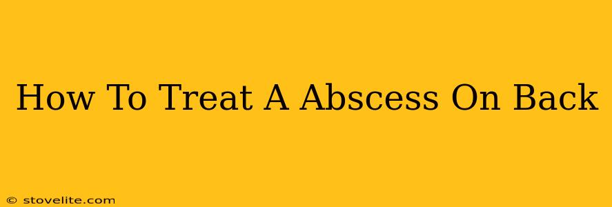 How To Treat A Abscess On Back