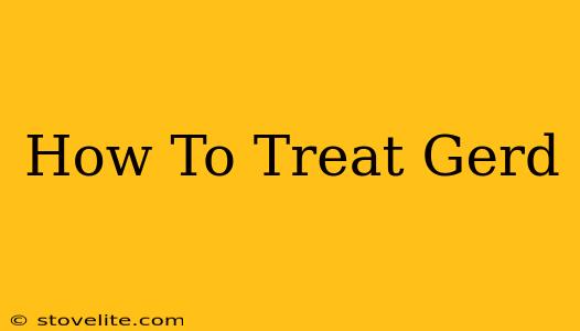 How To Treat Gerd