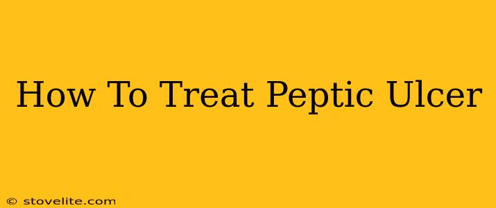 How To Treat Peptic Ulcer