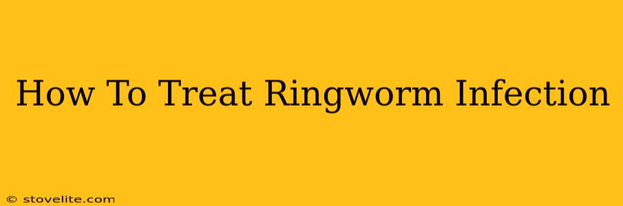 How To Treat Ringworm Infection