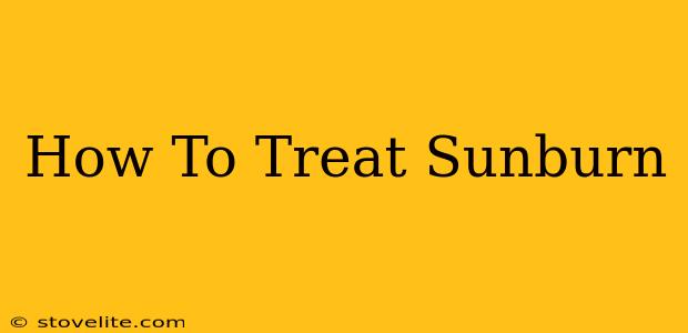 How To Treat Sunburn