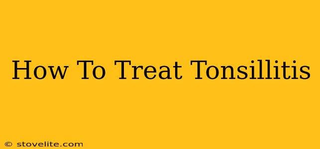 How To Treat Tonsillitis