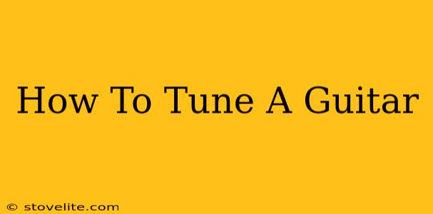 How To Tune A Guitar