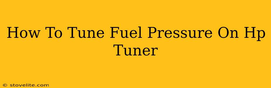 How To Tune Fuel Pressure On Hp Tuner