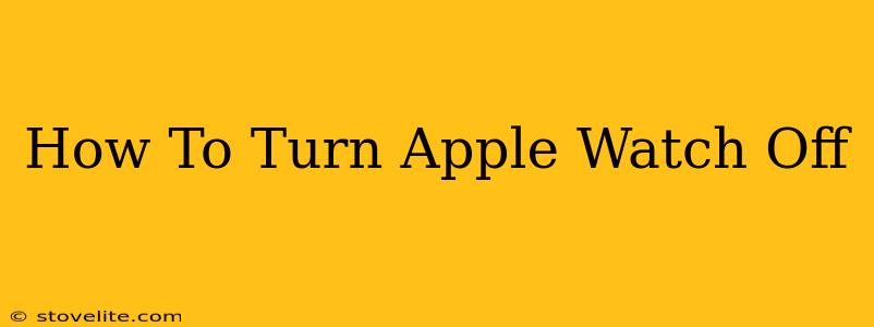 How To Turn Apple Watch Off