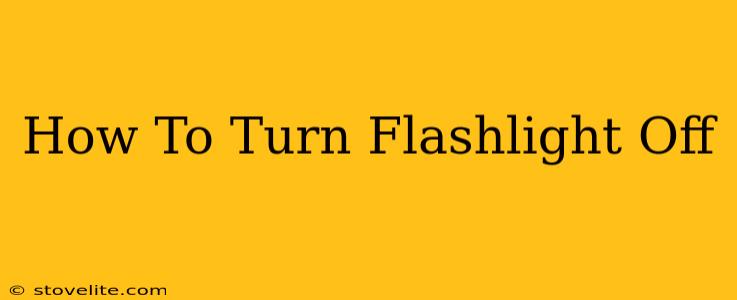 How To Turn Flashlight Off