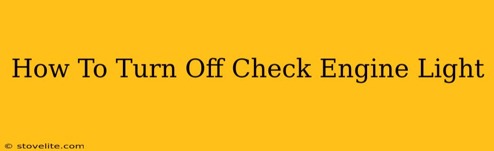 How To Turn Off Check Engine Light