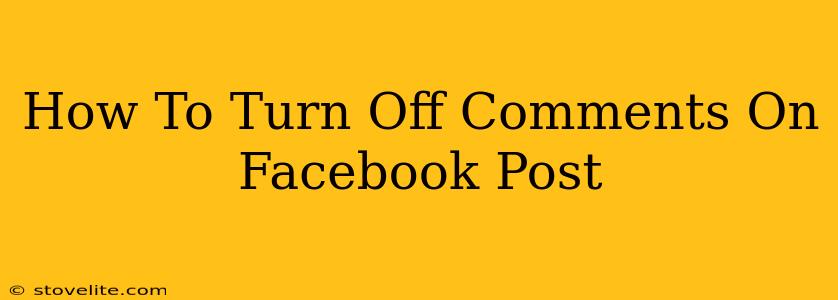 How To Turn Off Comments On Facebook Post