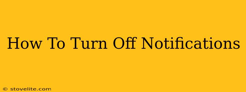 How To Turn Off Notifications