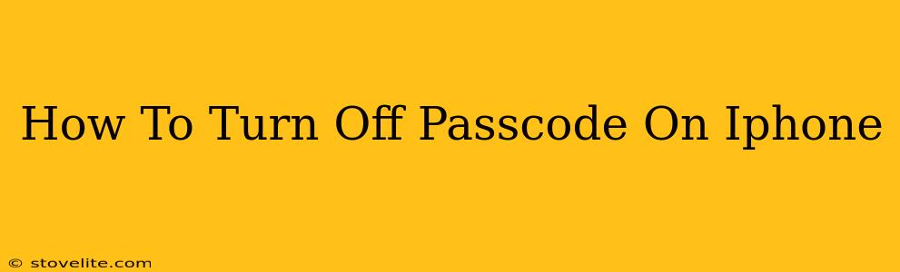 How To Turn Off Passcode On Iphone