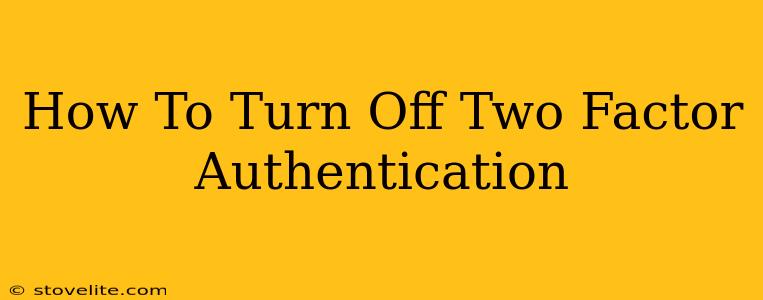 How To Turn Off Two Factor Authentication