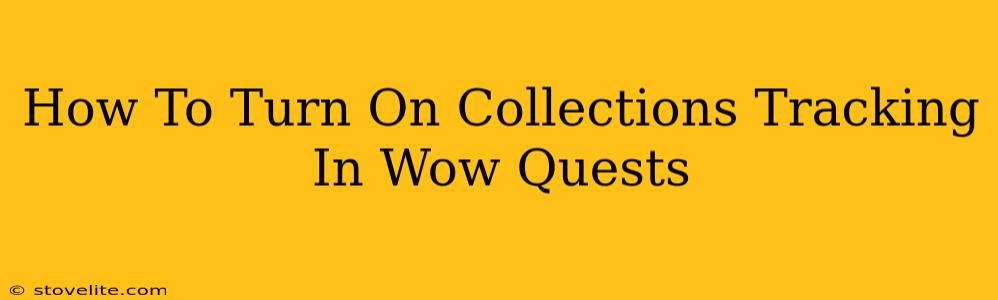 How To Turn On Collections Tracking In Wow Quests