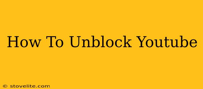 How To Unblock Youtube