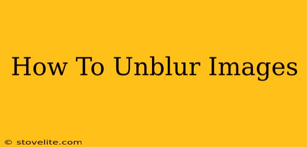 How To Unblur Images