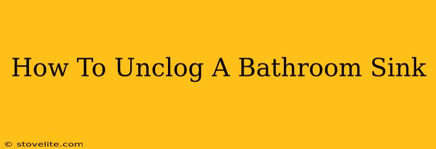 How To Unclog A Bathroom Sink