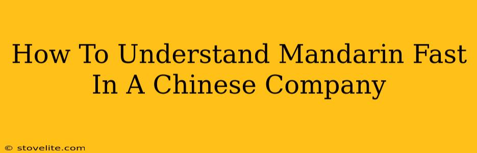 How To Understand Mandarin Fast In A Chinese Company