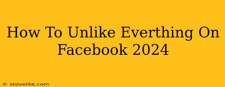 How To Unlike Everthing On Facebook 2024