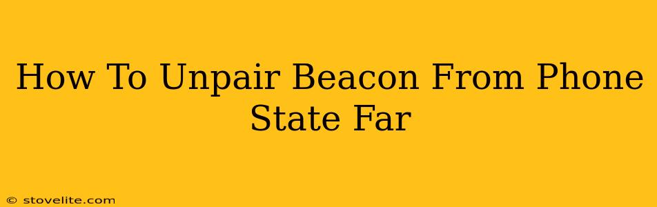 How To Unpair Beacon From Phone State Far