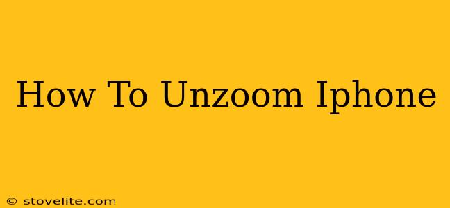 How To Unzoom Iphone