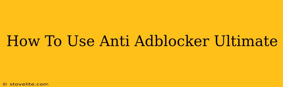 How To Use Anti Adblocker Ultimate