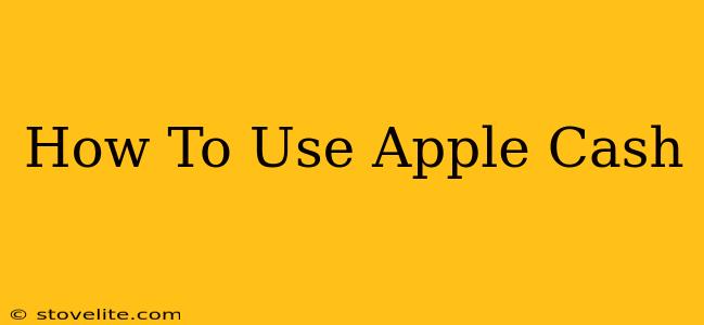 How To Use Apple Cash