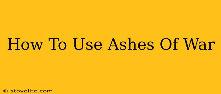 How To Use Ashes Of War