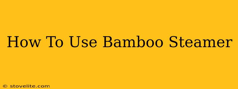 How To Use Bamboo Steamer