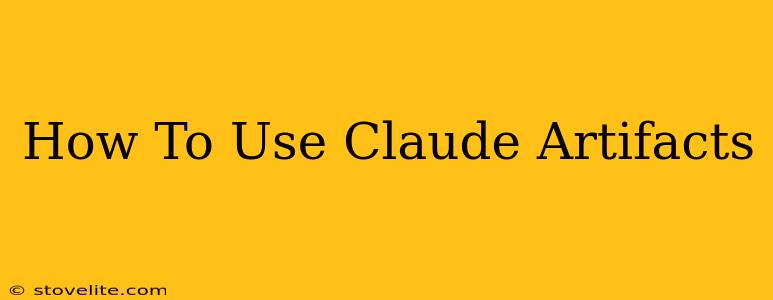 How To Use Claude Artifacts