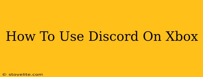 How To Use Discord On Xbox