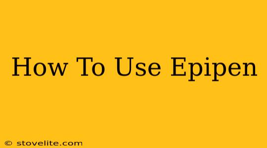 How To Use Epipen