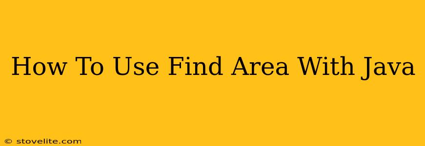 How To Use Find Area With Java