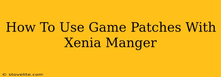 How To Use Game Patches With Xenia Manger