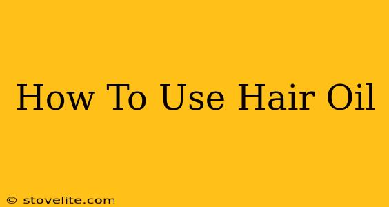 How To Use Hair Oil