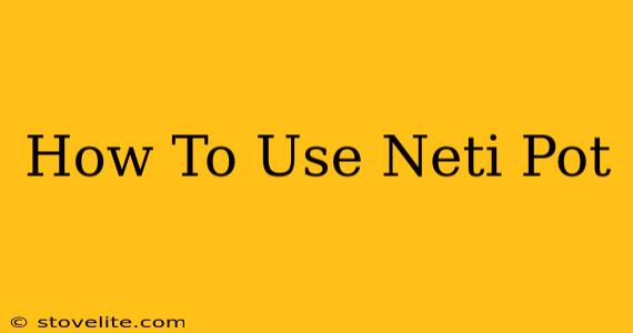 How To Use Neti Pot