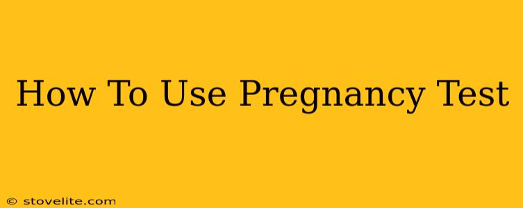 How To Use Pregnancy Test