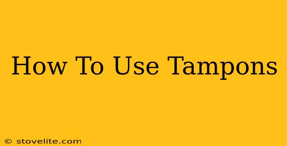 How To Use Tampons