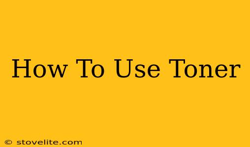 How To Use Toner