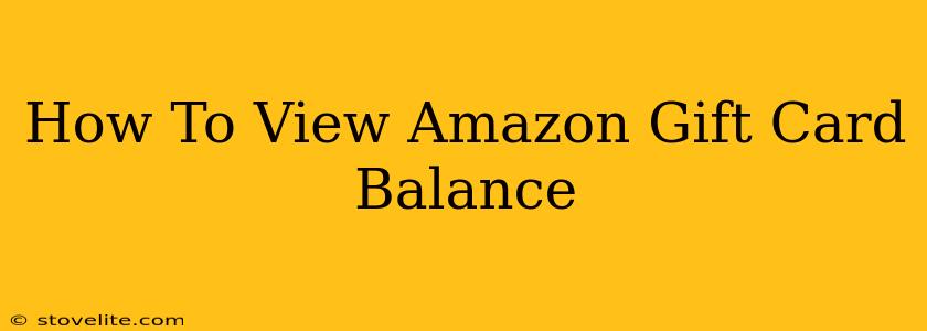 How To View Amazon Gift Card Balance