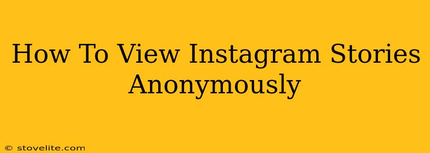 How To View Instagram Stories Anonymously