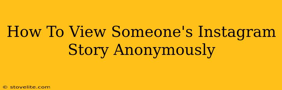 How To View Someone's Instagram Story Anonymously