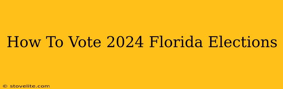 How To Vote 2024 Florida Elections