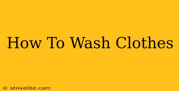 How To Wash Clothes