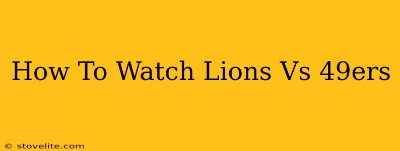 How To Watch Lions Vs 49ers