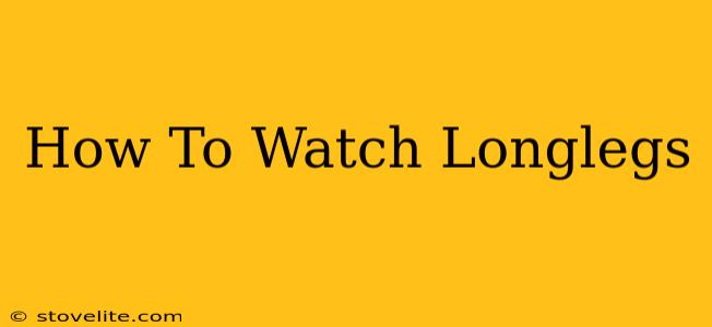 How To Watch Longlegs