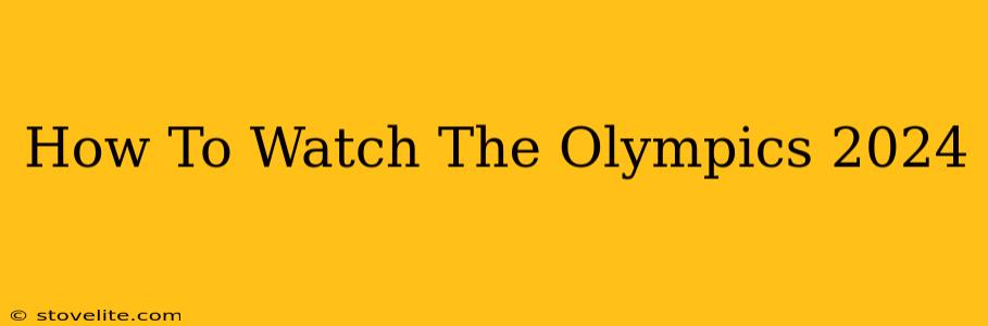 How To Watch The Olympics 2024