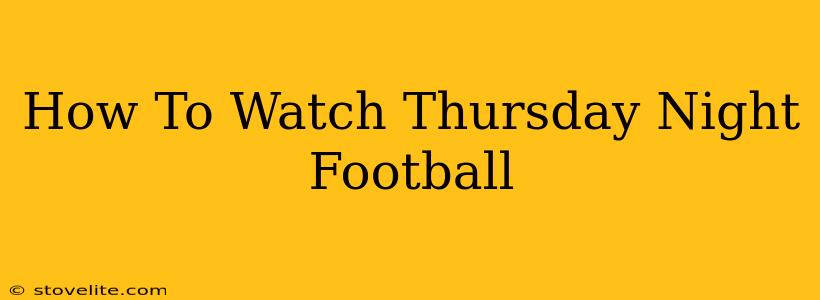 How To Watch Thursday Night Football