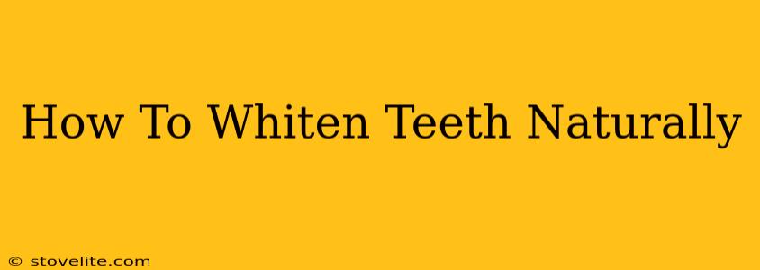 How To Whiten Teeth Naturally