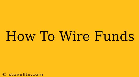 How To Wire Funds