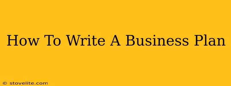 How To Write A Business Plan